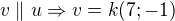 $v\parallel u \Rightarrow v=k(7; -1)$