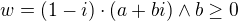 kopírovat do textarea $w=(1-i)\cdot (a+bi)\wedge b\ge 0$