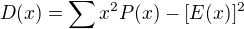 $D(x) = \sum_{}^{}x^{2}P(x) - [E(x)]^{2}$