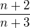 $\frac{n+2}{n+3}$