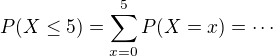 kopírovat do textarea $P(X\le 5) = \sum_{x=0}^{5}P(X=x)=\cdots$