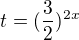 $t=(\frac{3}{2})^{2x}$