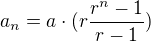 $a_n=a\cdot(r\frac{r^n-1}{r-1})$