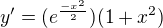 $y'=(e^{\frac{-x^2}{2}})(1+x^2) $