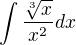 $ \int\frac{\sqrt[3]{x}}{x^2 } dx $
