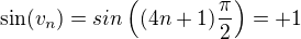 $ \displaystyle \sin(v_n)=sin\left((4n+1)\frac{\pi}{2}\right)=+1$