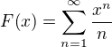 $F{\left(x\right)}=\sum_{n=1}^{\infty}{\frac{x^n}{n}}$