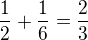 $\frac12+\frac16=\frac23$