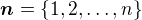 $\boldsymbol{n}=\{1,2,\dots ,n\}$