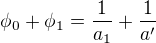 $\phi_0+\phi_1=\frac{1}{a_1}+\frac{1}{a'}$