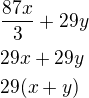 $\frac{87x}{3}+29y\nl29x+29y\nl29(x+y)$