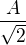 $\frac A{\sqrt2}$