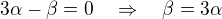 $3\alpha-\beta=0 \quad\Rightarrow\quad\beta=3\alpha$