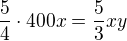 $\frac{5}{4}\cdot 400x=\frac{5}{3}xy$