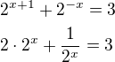 $2^{x+1}+2^{-x}=3\nl2\cdot 2^x+\frac{1}{2^x}=3$
