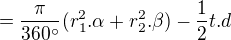 $=\frac{\pi }{360^\circ }(r_{1}^{2}.\alpha +r_{2}^{2}.\beta )-\frac{1}{2}t.d$