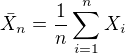$\bar X_n=\frac{1}{n}\sum_{i=1}^n X_i$