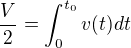 $\frac V2=\int_0^{t_0} v(t)dt$