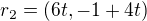 $r_2=(6t,-1+4t)$
