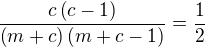 $\frac{c\left(c-1\right)}{\left(m+c\right)\left(m+c-1\right)}=\frac{1}{2}$