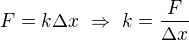 $F=k\Delta x\ \Rightarrow \ k=\frac{F}{\Delta x}$