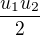 $\frac{u_1u_2}{2}$