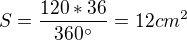 $S=\frac{120*36}{360^\circ }=12cm^{2}$