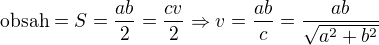 $\text{obsah}=S=\frac{ab}{2}=\frac{cv}{2}\Rightarrow v=\frac{ab}{c}=\frac{ab}{\sqrt{a^2+b^2}}$