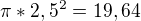 $\pi *2,5^{2}=19,64$