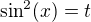 $\sin^2(x)=t$