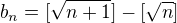 $b_{n}=[\sqrt {n+1}]-[\sqrt n]$