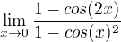 $\lim_{x\rightarrow0}\frac{1-cos(2x)}{1-cos(x)^2}$