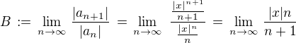 $B\,:=\,\lim_{n \to \infty}\,\frac{|a_{n+1}|}{|a_{n}|}\, =\,\lim_{n \to \infty} \,\,\frac {\frac{|x|^{n+1}}{n+1}}{\frac{|x|^{n}}{n}} \,=\, \lim_{n \to \infty}\,\frac{|x|n}{n+1}$