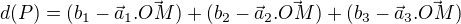 $d(P)= (b_1-\vec a_1.\vec{OM})+(b_2-\vec a_2.\vec{OM})+(b_3-\vec a_3.\vec{OM})$
