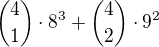 ${4\choose1}\cdot8^3+{4\choose2}\cdot9^2$