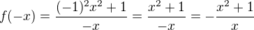 $f(-x) = \frac{(-1)^2x^2+1}{-x} = \frac{x^2+1}{-x} = -\frac{x^2+1}{x} $