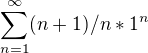 $\sum_{n=1}^{\infty } (n+1)/n *1^n$