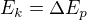 $E_k=\Delta E_p$