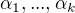 $ \alpha_1, ..., \alpha_k $