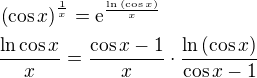 $\(\cos{x}\)^{\frac{1}{x}}=\mathrm{e}^{\frac{\ln{\(\cos{x}\)}}{x}}\nl \frac{\ln{\cos{x}}}{x}=\frac{\cos{x}-1}{x}\cdot\frac{\ln{\(\cos{x}\)}}{\cos{x}-1}$