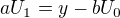 $aU_{1} = y-bU_{0}$