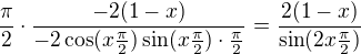 $\frac{\pi}{2}\cdot\frac{-2(1-x)}{-2\cos(x\frac{\pi}{2})\sin(x\frac{\pi}{2})\cdot \frac{\pi}{2}}=\frac{2(1-x)}{\sin(2x\frac{\pi}{2})}$