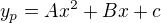 $y_p=Ax^2+Bx+c$