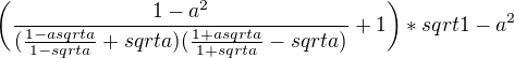 $\biggl({\frac{{1-a^2}}{(\frac{1-a sqrt a}{1- sqrt a}+sqrt a)(\frac{1+a sqrt a}{1+ sqrt a}-sqrt a)}+1}\biggr)*sqrt {1-a^2}$