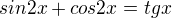 kopírovat do textarea $sin2x+cos2x=tgx$