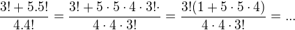$\frac{3! + 5.5!}{4.4!}=\frac{3! +5\cdot 5\cdot 4\cdot 3!\cdot }{4\cdot 4\cdot 3!}=\frac{3!(1+5\cdot 5\cdot 4)}{4\cdot 4\cdot 3!}=...$