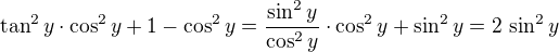 $\tan^2 y\cdot\cos^2 y+1-\cos^2 y=\frac{\sin^2y}{\cos^2y}\cdot\cos^2 y+\sin^2y=2\,\sin^2 y$