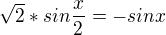 $\sqrt2*sin \frac {x}{2} = -sinx$
