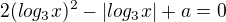 $2(log_{3}x)^2-\left|log_{3}x\right|+a=0$