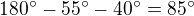 $180^{\circ}-55^{\circ}-40^{\circ}=85^{\circ}$